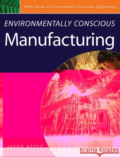 Environmentally Conscious Manufacturing Myer Kutz 9780471726371 John Wiley & Sons - książka