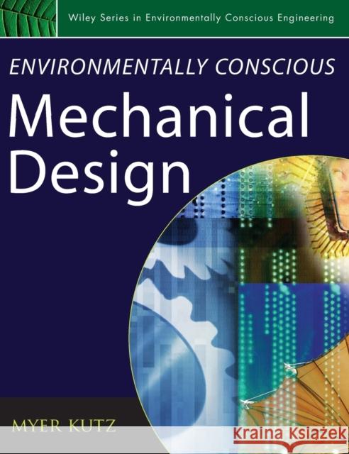 Environmentally Conscious Mechanical Design Myer Kutz 9780471726364 John Wiley & Sons - książka
