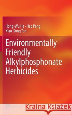 Environmentally Friendly Alkylphosphonate Herbicides Hong-Wu He Hao Peng Xiao-Song Tan 9783662444306 Springer - książka