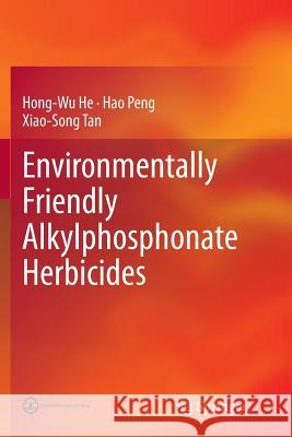 Environmentally Friendly Alkylphosphonate Herbicides Hong-Wu He Hao Peng Xiao-Song Tan 9783662512845 Springer - książka