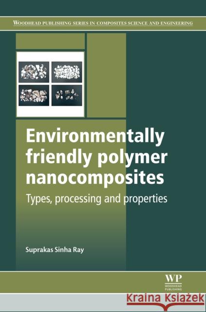 Environmentally Friendly Polymer Nanocomposites: Types, Processing and Properties Suprakas Sinha Ray 9780857097774 Woodhead Publishing - książka