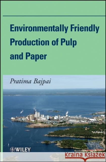Environmentally Friendly Production of Pulp and Paper Pratima Bajpai 9780470528105 John Wiley & Sons - książka