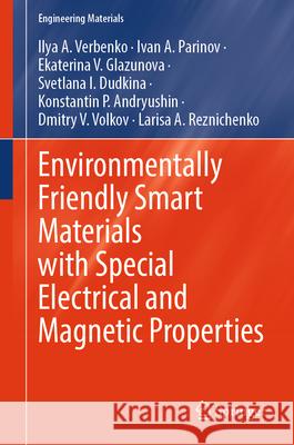 Environmentally Friendly Smart Materials with Special Electrical and Magnetic Properties Ilya A. Verbenko Ivan a. Parinov Ekaterina V. Glazunova 9783031903861 Springer - książka