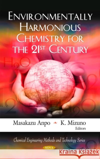 Environmentally Harmonious Chemistry for the 21st Century Masakazu Anpo, K Mizuno 9781608764280 Nova Science Publishers Inc - książka