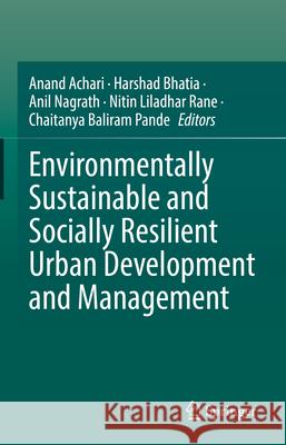 Environmentally Sustainable and Socially Resilient Urban Development and Management Anand Achari Harshad Bhatia Anil Nagrath 9783031928499 Springer - książka