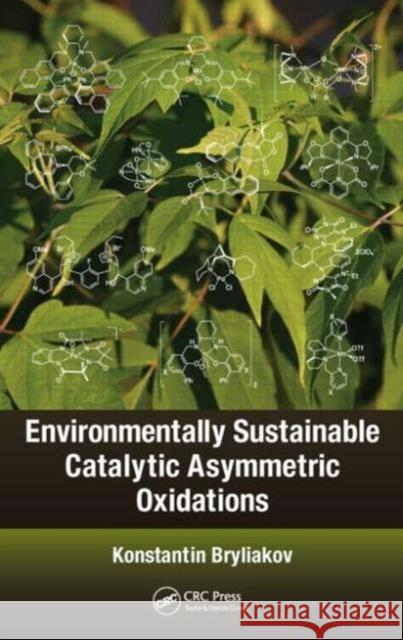 Environmentally Sustainable Catalytic Asymmetric Oxidations Konstantin Bryliakov 9781466588578 CRC Press - książka