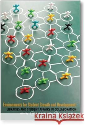 Environments for Student Growth and Development: Libraries and Student Affairs in Collaboration Lisa Janicke Hinchcliffe, Melissa Autumn Wong 9780838986097 Eurospan (JL) - książka