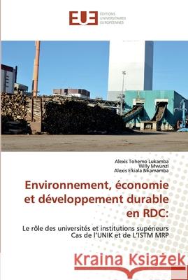 Environnement, économie et développement durable en RDC Alexis Tohemo Lukamba, Willy Mwunzi, Alexis E'Kiala Nkamamba 9786139572717 Editions Universitaires Europeennes - książka