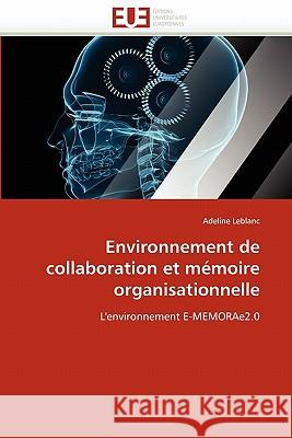 Environnement de Collaboration Et Mémoire Organisationnelle LeBlanc-A 9786131535291 Editions Universitaires Europeennes - książka