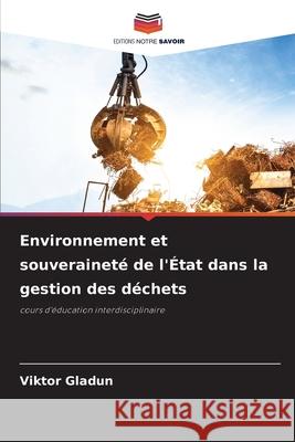 Environnement et souveraineté de l'État dans la gestion des déchets Gladun, Viktor 9786200765154 Editions Notre Savoir - książka