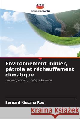 Environnement minier, pétrole et réchauffement climatique Rop, Bernard Kipsang 9786202328135 Editions Notre Savoir - książka
