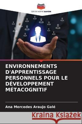 Environnements d\'Apprentissage Personnels Pour Le D?veloppement M?tacognitif Ana Mercedes Arauj 9786205665664 Editions Notre Savoir - książka