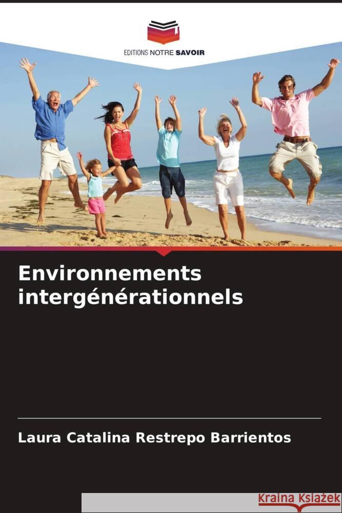 Environnements intergénérationnels Restrepo Barrientos, Laura Catalina 9786206261100 Editions Notre Savoir - książka