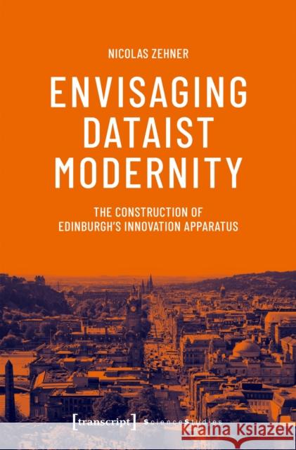 Envisaging Dataist Modernity Nicolas Zehner 9783837675290 transcript - książka