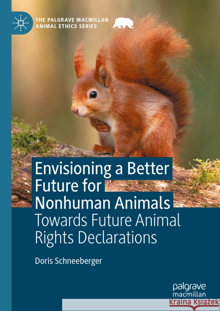 Envisioning a Better Future for Nonhuman Animals: Towards Future Animal Rights Declarations Doris Schneeberger 9783031753312 Palgrave MacMillan - książka