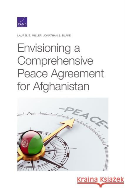 Envisioning a Comprehensive Peace Agreement for Afghanistan Laurel E. Miller Jonathan S. Blake 9781977404077 RAND Corporation - książka