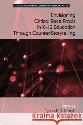 Envisioning a Critical Race Praxis in K-12 Education Through Counter-Storytelling Marsh, Tyson E. J. 9781681234083 Information Age Publishing - książka