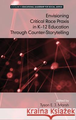 Envisioning a Critical Race Praxis in K-12 Education Through Counter-Storytelling(HC) Marsh, Tyson E. J. 9781681234090 Information Age Publishing - książka