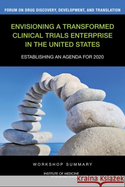Envisioning a Transformed Clinical Trials Enterprise in the United States : Establishing an Agenda for 2020: Workshop Summary Institute of Medicine 9780309253154 National Academies Press - książka
