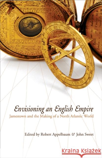Envisioning an English Empire: Jamestown and the Making of the North Atlantic World Appelbaum, Robert 9780812219036 University of Pennsylvania Press - książka
