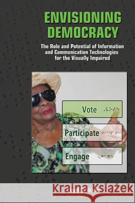 Envisioning Democracy: The Role and Potential of ICTs for the Visually Impaired Waller, Lloyd G. 9789766379476 Eurospan (JL) - książka