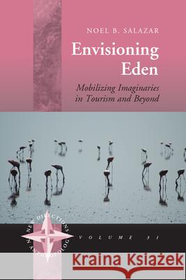 Envisioning Eden: Mobilizing Imaginaries in Tourism and Beyond Salazar, Noel B. 9780857459039 Berghahn Books - książka