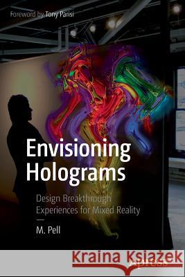 Envisioning Holograms: Design Breakthrough Experiences for Mixed Reality Pell, M. 9781484227480 Apress - książka