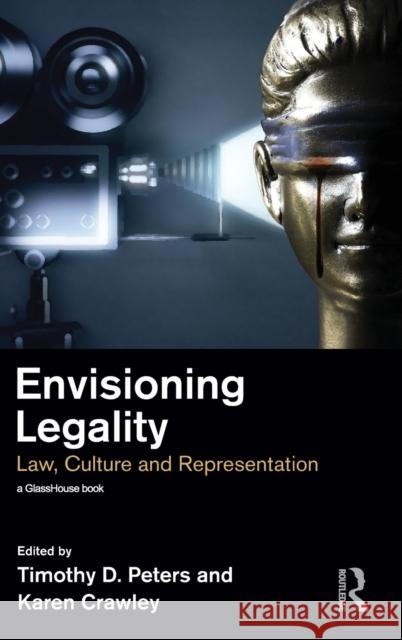 Envisioning Legality: Law, Culture and Representation Timothy Peters, Karen Crawley 9781138123762 Taylor & Francis Ltd - książka