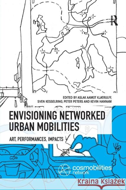 Envisioning Networked Urban Mobilities: Art, Performances, Impacts Aslak Aamot Kjaerulff Sven Kesselring Peter Peters 9780367331801 Routledge - książka