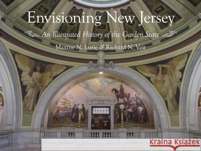 Envisioning New Jersey: An Illustrated History of the Garden State Maxine N. Lurie Richard F. Veit 9780813569574 Rutgers University Press - książka