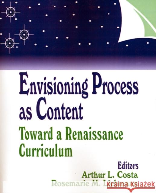Envisioning Process as Content: Toward a Renaissance Curriculum Costa, Arthur L. 9780803963108 Corwin Press - książka