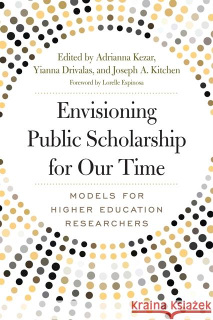 Envisioning Public Scholarship for Our Time: Models for Higher Education Researchers Adrianna Kezar Yianna Drivalas Joseph A. Kitchen 9781620367759 Stylus Publishing (VA) - książka