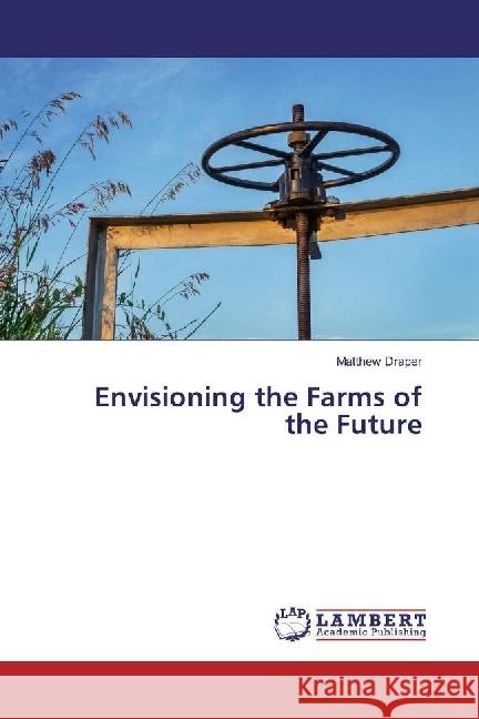 Envisioning the Farms of the Future Draper, Matthew 9783330324985 LAP Lambert Academic Publishing - książka