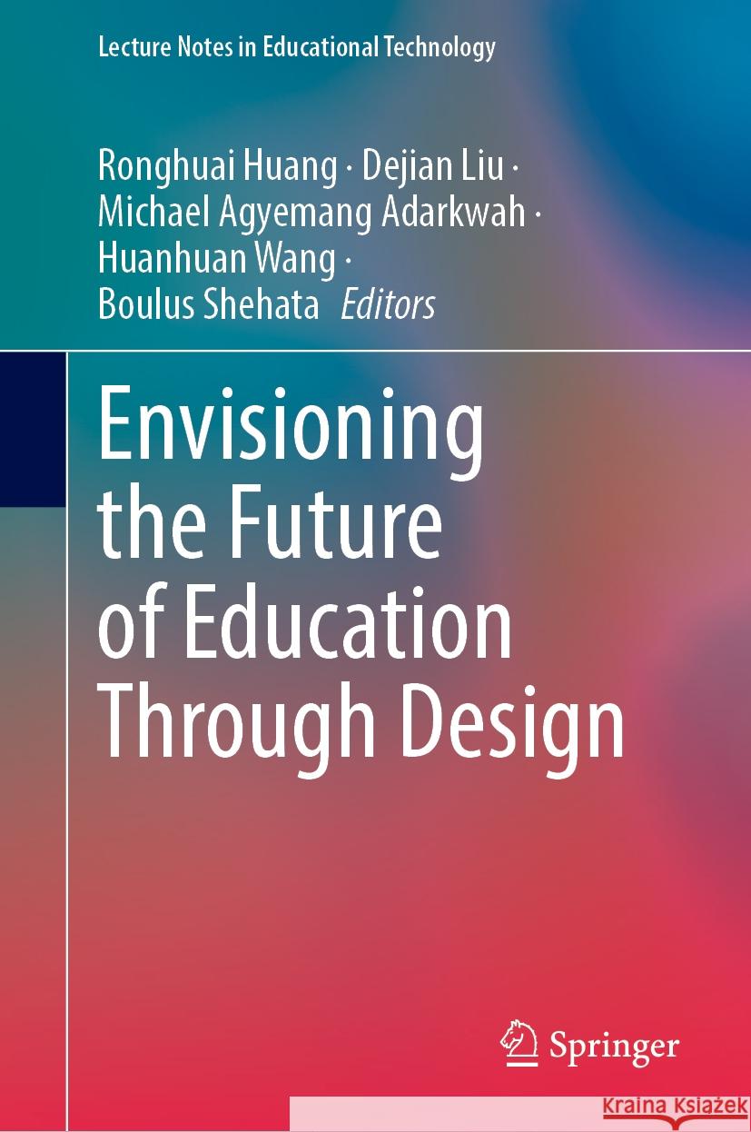 Envisioning the Future of Education Through Design Ronghuai Huang Dejian Liu Michael Agyemang Adarkwah 9789819700752 Springer - książka