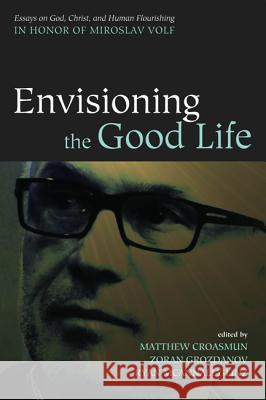 Envisioning the Good Life Matthew Croasmun Zoran Grozdanov Ryan McAnnally-Linz 9781498235235 Cascade Books - książka