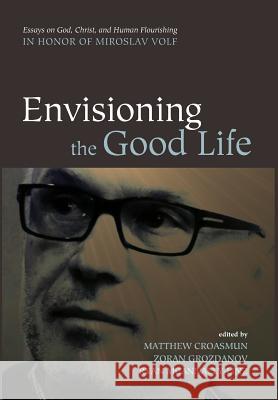 Envisioning the Good Life Matthew Croasmun, Zoran Grozdanov, Ryan McAnnally-Linz 9781498235259 Cascade Books - książka