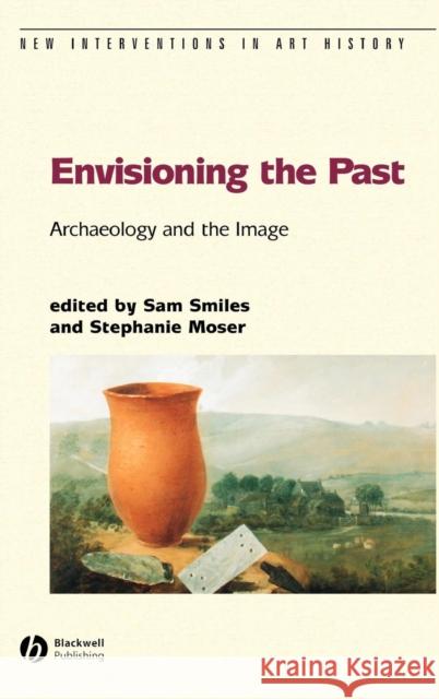 Envisioning the Past: Archaeology an the Image Smiles, Sam 9781405111515 Blackwell Publishers - książka