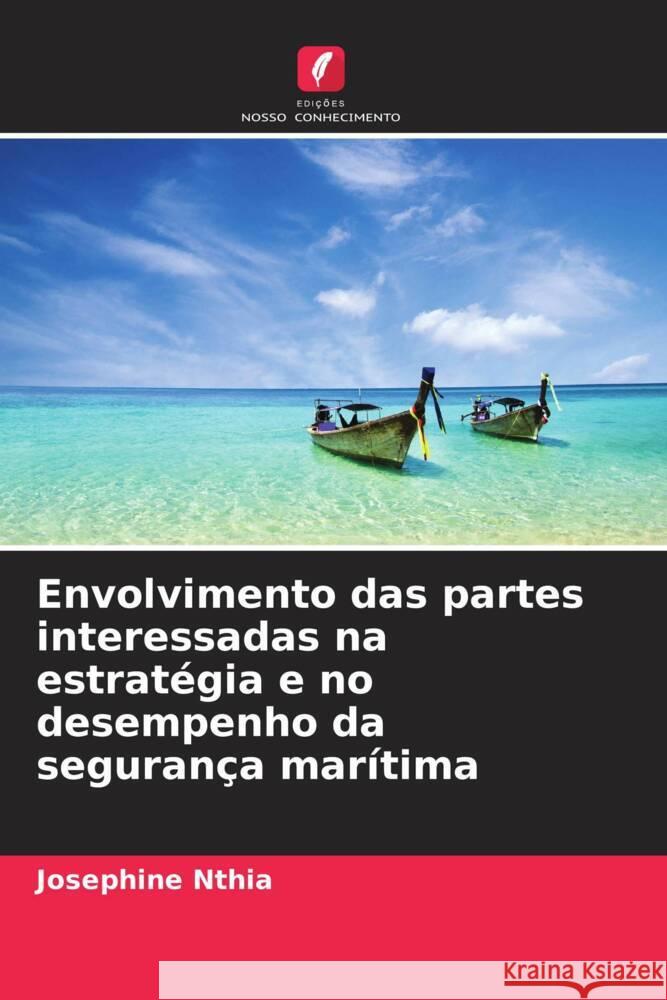 Envolvimento das partes interessadas na estrat?gia e no desempenho da seguran?a mar?tima Josephine Nthia 9786208331047 Edicoes Nosso Conhecimento - książka