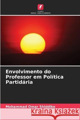 Envolvimento do Professor em Politica Partidaria Mohammad Omar Shiddike   9786205563915 Edicoes Nosso Conhecimento - książka