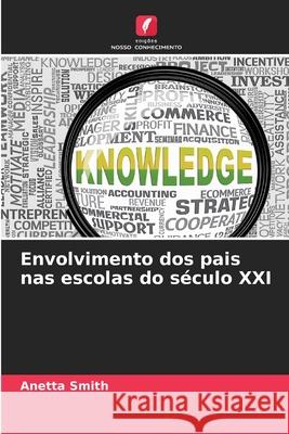 Envolvimento dos pais nas escolas do século XXI Smith, Anetta 9786208959401 Edições Nosso Conhecimento - książka