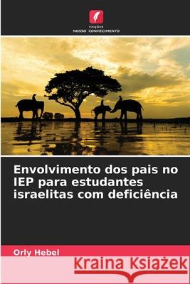 Envolvimento dos pais no IEP para estudantes israelitas com deficiência Hebel, Orly 9786209232138 Edições Nosso Conhecimento - książka