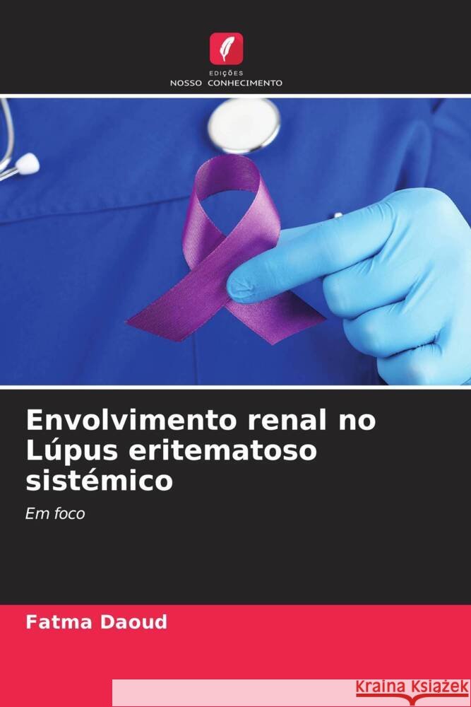 Envolvimento renal no Lúpus eritematoso sistémico Daoud, Fatma, Somai, Mehdi, Rachdi, Imene 9786204433981 Edições Nosso Conhecimento - książka