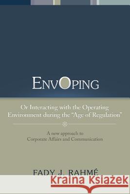 Envoping: Or Interacting with the Operating Environment During the ''Age of Regulation'' Rahme, Fady J. 9781483613741 Xlibris Corporation - książka