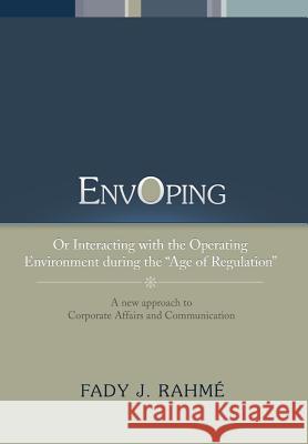 Envoping: Or Interacting with the Operating Environment During the ''Age of Regulation'' Rahme, Fady J. 9781483613758 Xlibris Corporation - książka