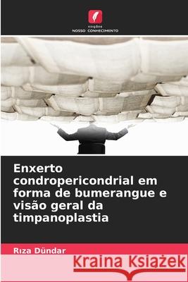 Enxerto condropericondrial em forma de bumerangue e visão geral da timpanoplastia Dündar, Riza 9786209304118 Edições Nosso Conhecimento - książka