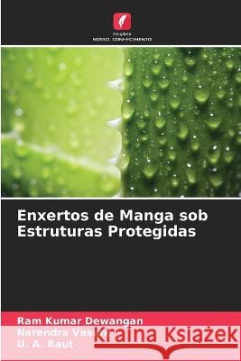 Enxertos de Manga sob Estruturas Protegidas Ram Kumar Dewangan, Narendra Vasure, U A Raut 9786205365182 Edicoes Nosso Conhecimento - książka