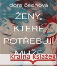 Ženy, které potřebují muže Dora Čechova 9788088378112 Labyrint - książka