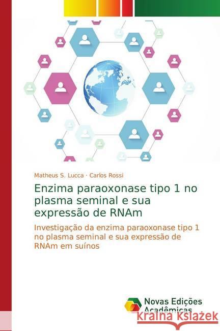 Enzima paraoxonase tipo 1 no plasma seminal e sua expressão de RNAm : Investigação da enzima paraoxonase tipo 1 no plasma seminal e sua expressão de RNAm em suínos Lucca, Matheus S.; Rossi, Carlos 9786139754960 Novas Edicioes Academicas - książka