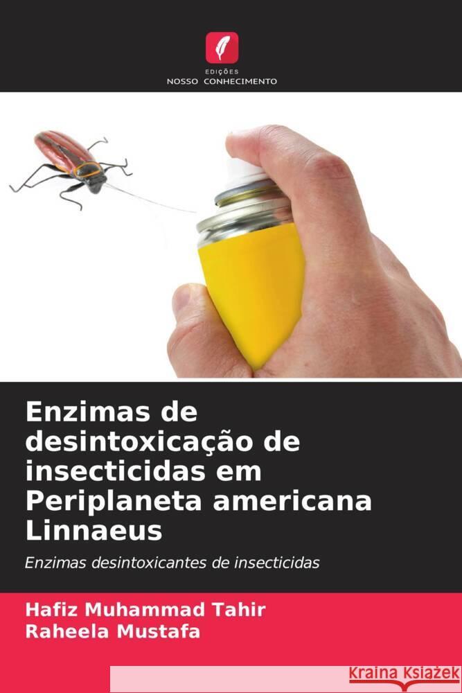 Enzimas de desintoxicação de insecticidas em Periplaneta americana Linnaeus Tahir, Hafiz Muhammad, Mustafa, Raheela 9786208355876 Edições Nosso Conhecimento - książka