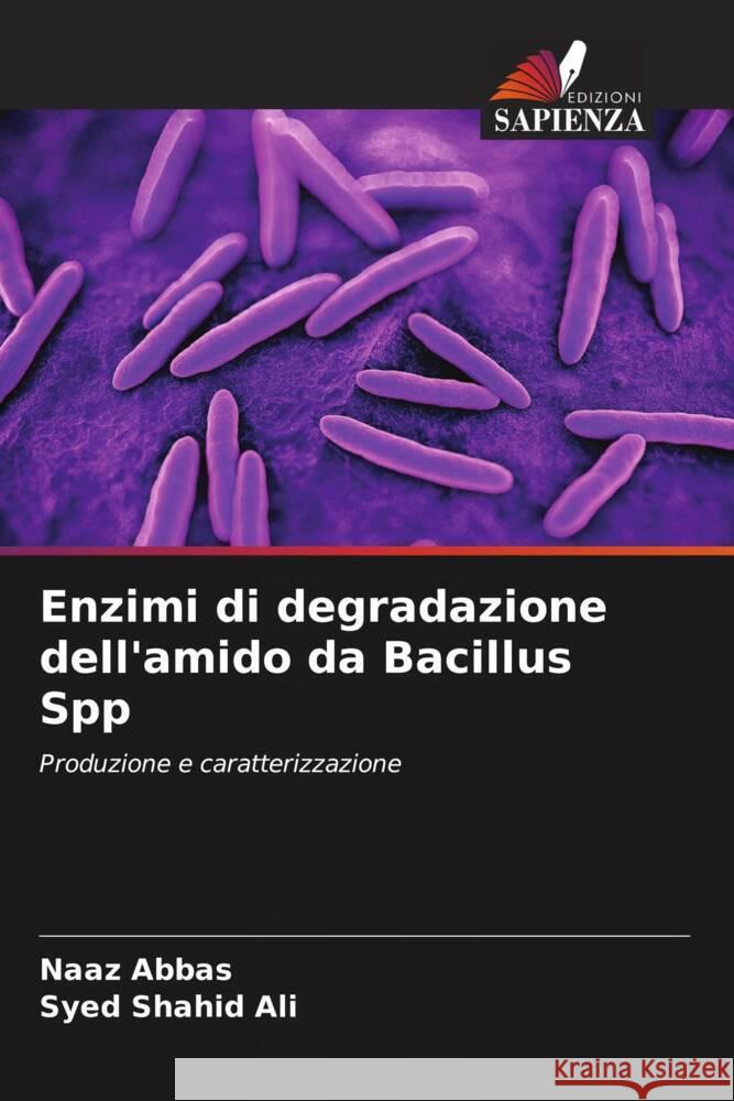 Enzimi di degradazione dell'amido da Bacillus Spp Naaz Abbas, Syed Shahid Ali 9786205375525 Edizioni Sapienza - książka